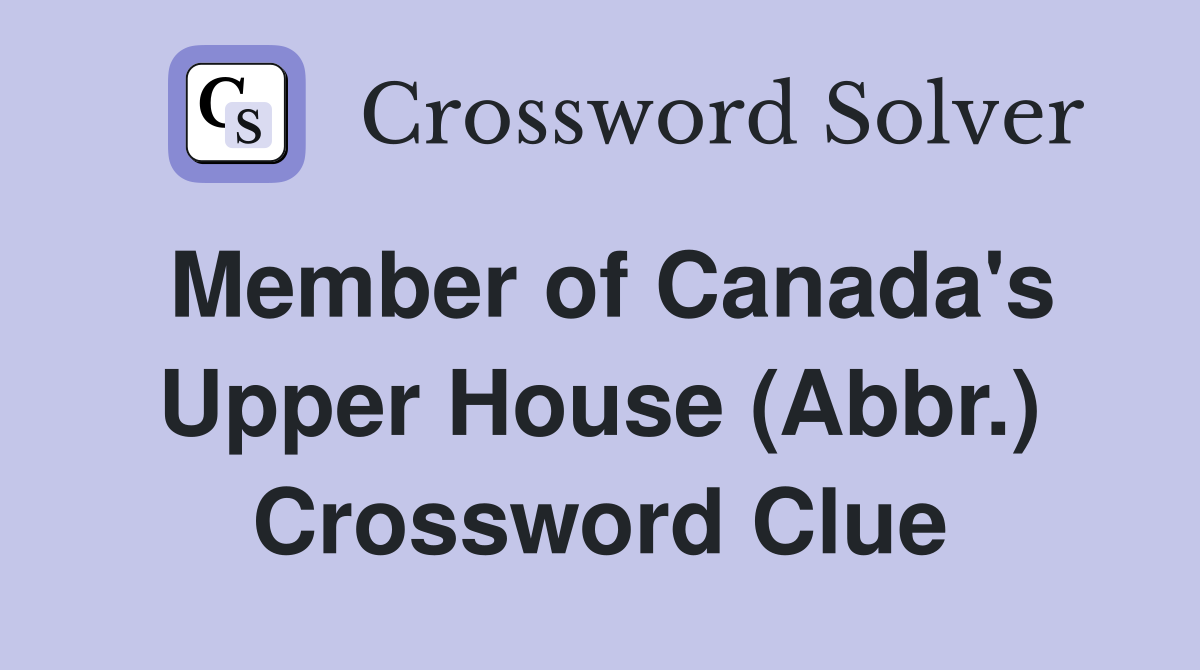 Member of Canada's Upper House (Abbr.) Crossword Clue