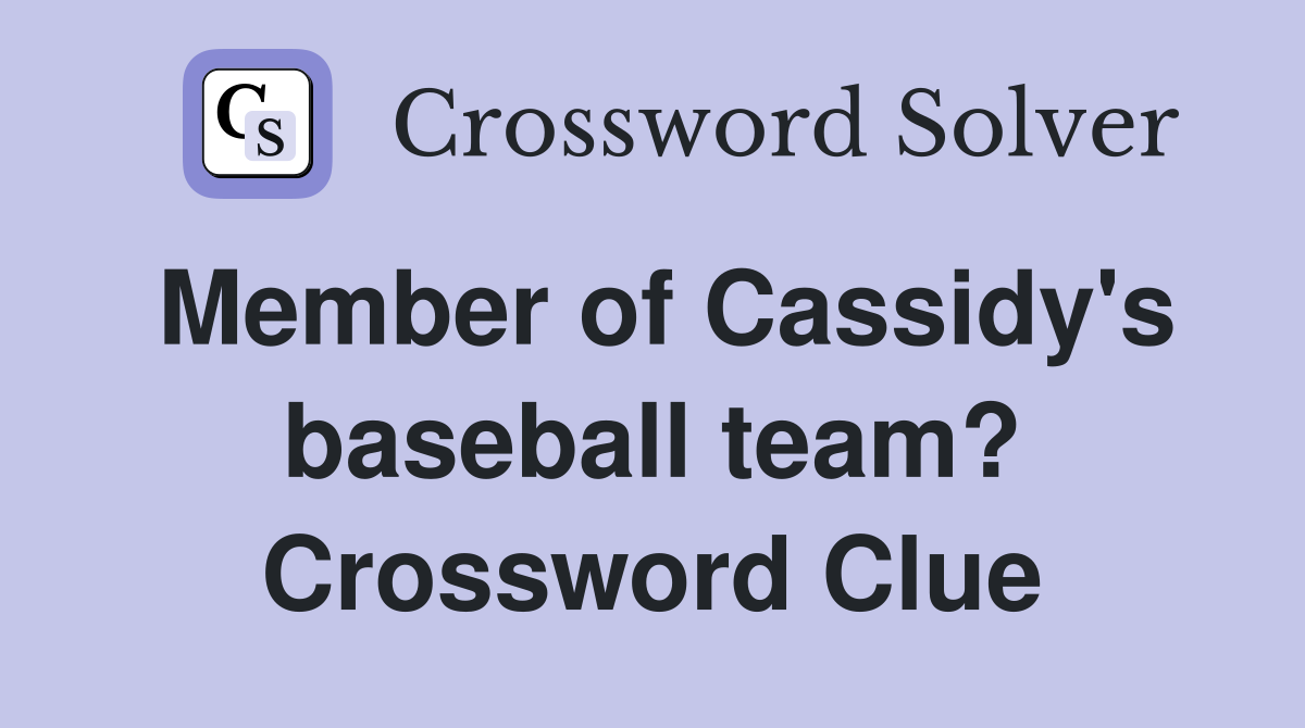 Member of Cassidy's baseball team? Crossword Clue