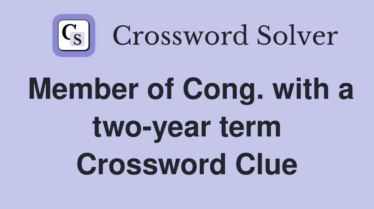 Member of Cong. with a two-year term Crossword Clue
