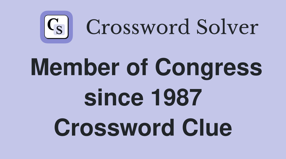 Member of Congress since 1987 Crossword Clue