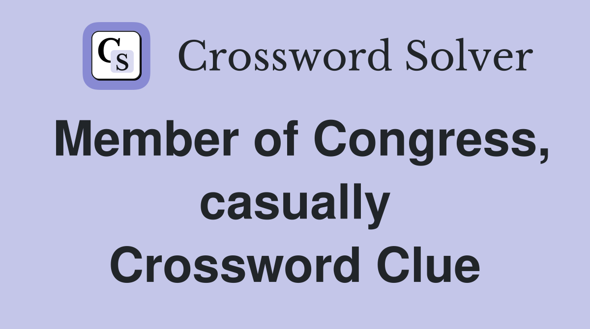 Member of Congress, casually Crossword Clue