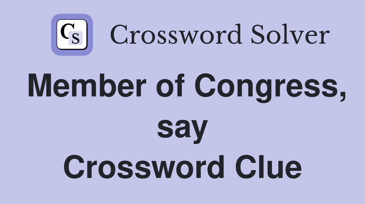 Member of Congress, say Crossword Clue