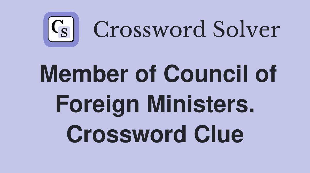 Member of Council of Foreign Ministers. Crossword Clue