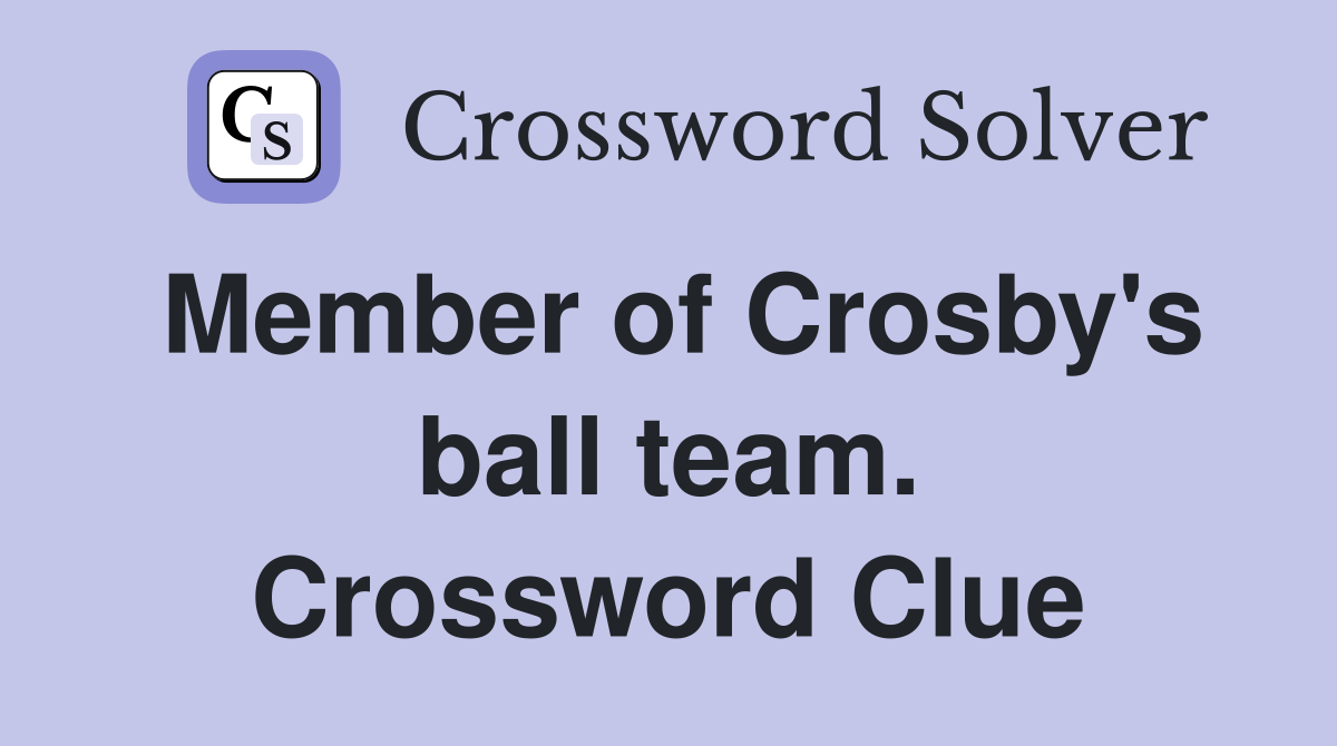 Member of Crosby's ball team. Crossword Clue