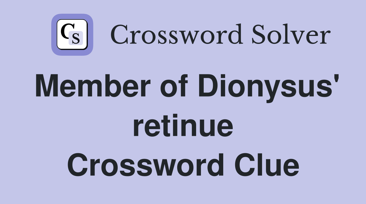 Member of Dionysus' retinue Crossword Clue