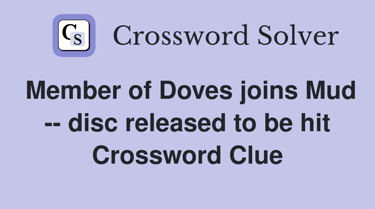 Member of Doves joins Mud -- disc released to be hit Crossword Clue