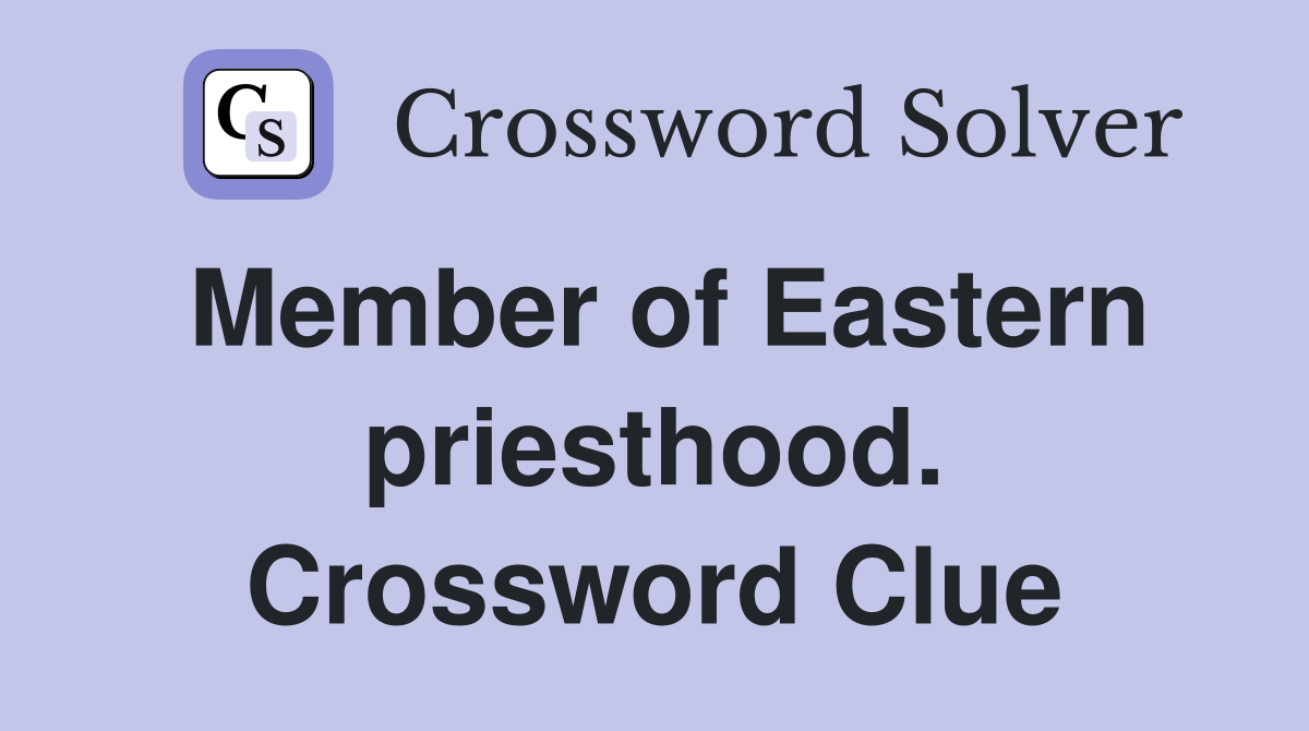 Member of Eastern priesthood. Crossword Clue