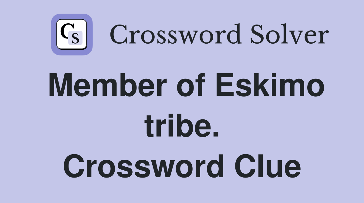 Member of Eskimo tribe. Crossword Clue