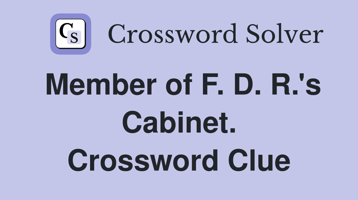 Member of F. D. R.'s Cabinet. Crossword Clue
