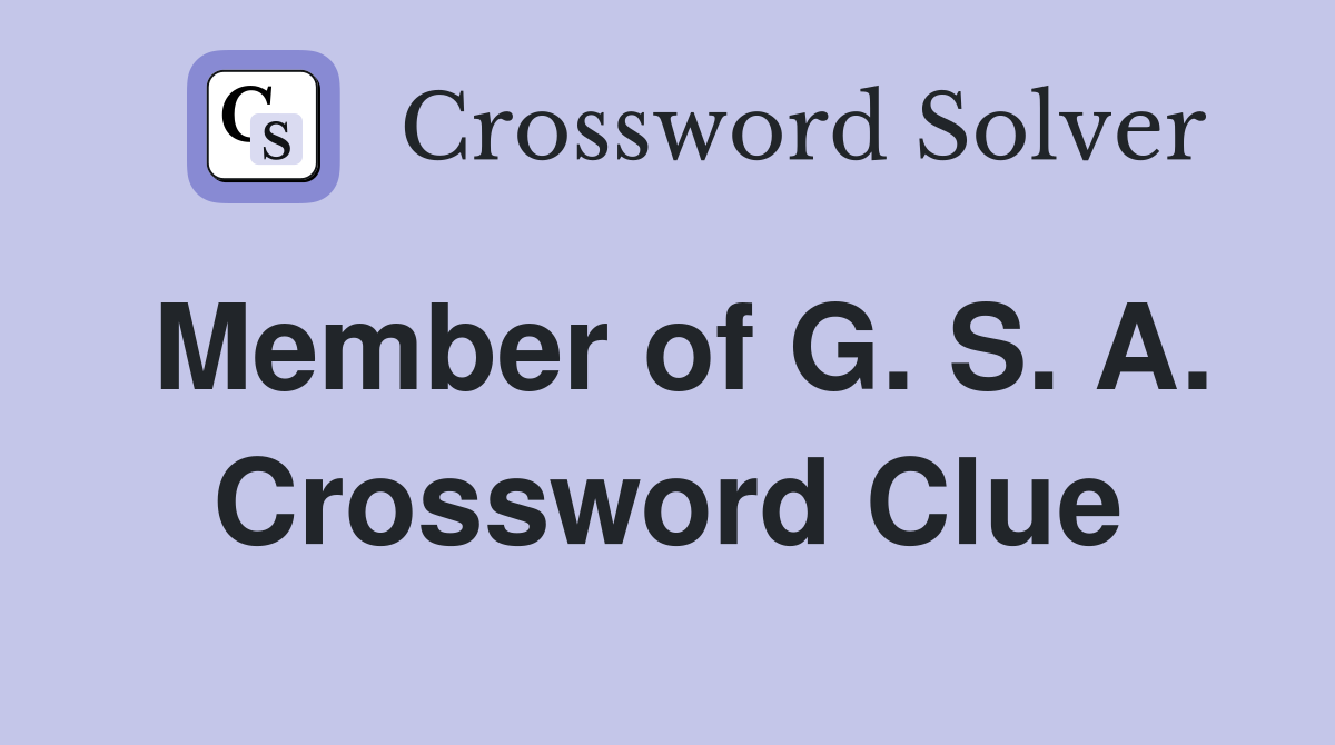Member of G. S. A. Crossword Clue