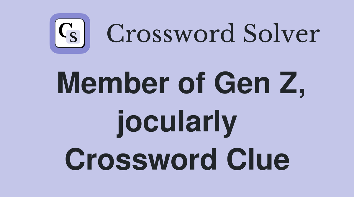 Member of Gen Z, jocularly Crossword Clue