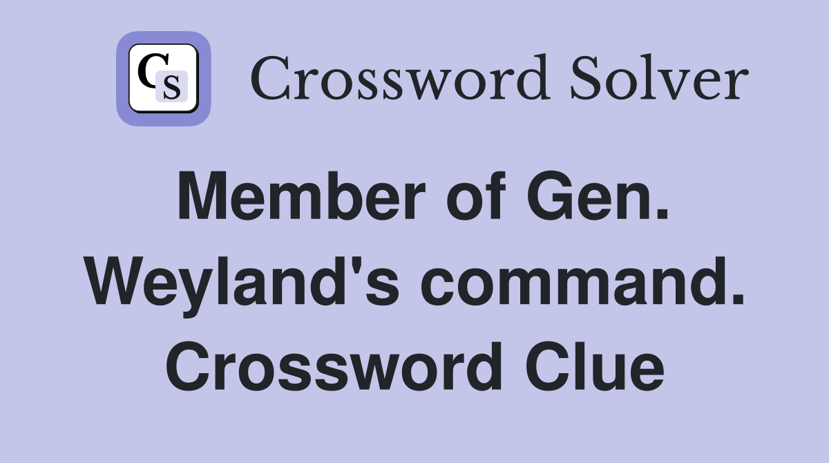 Member of Gen. Weyland's command. Crossword Clue