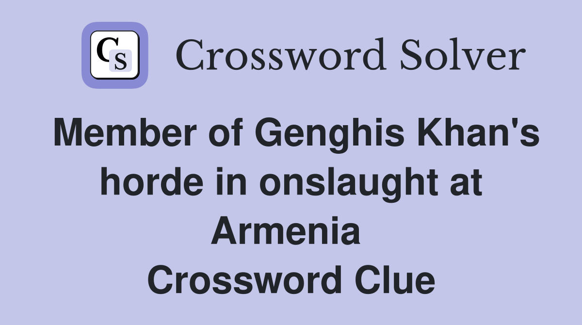 Member of Genghis Khan's horde in onslaught at Armenia  Crossword Clue