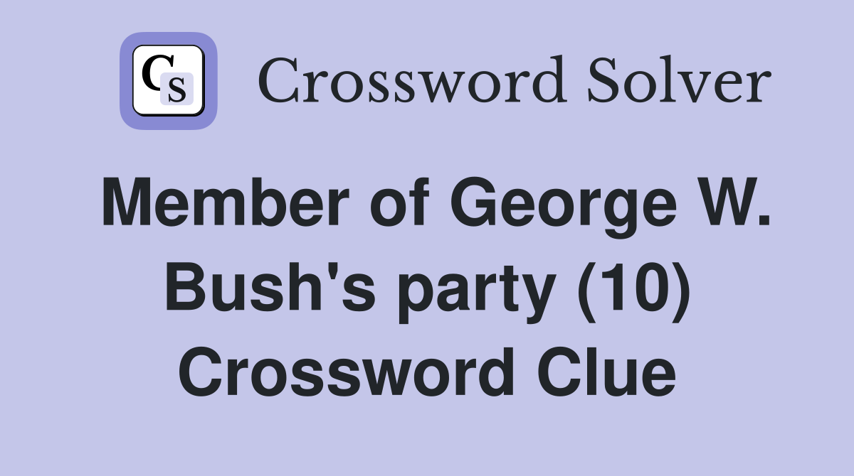 Member of George W. Bush's party (10) Crossword Clue
