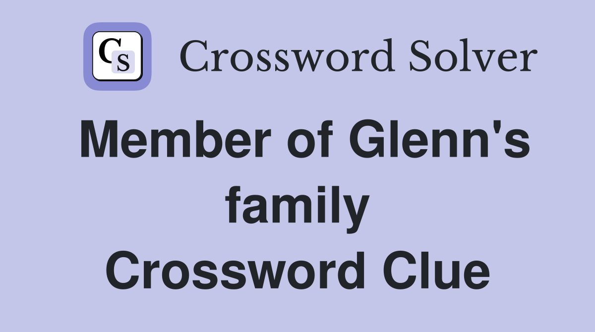 Member of Glenn's family Crossword Clue