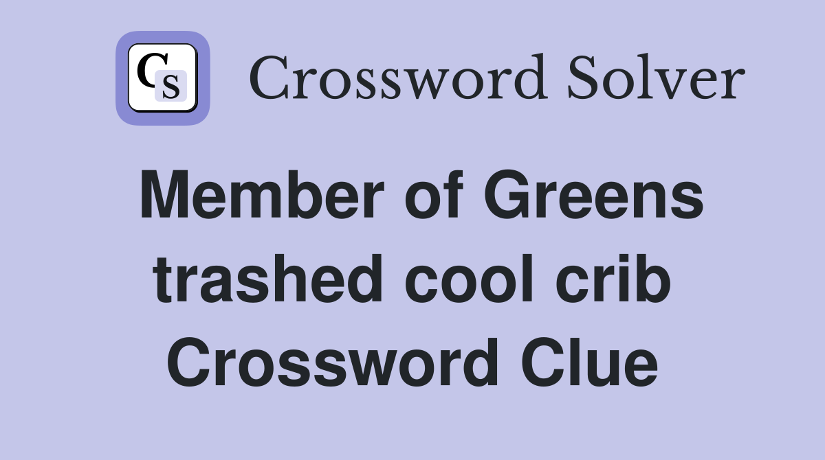 Member of Greens trashed cool crib Crossword Clue
