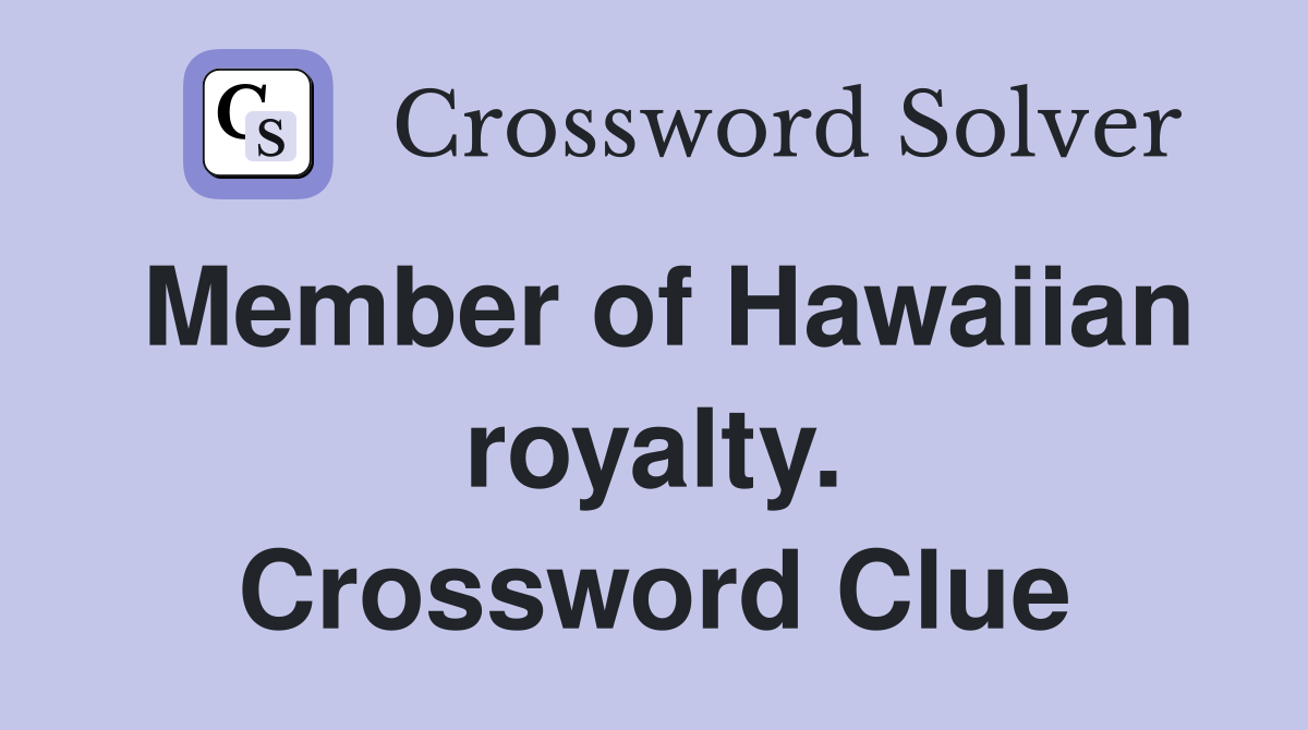 Member of Hawaiian royalty. Crossword Clue