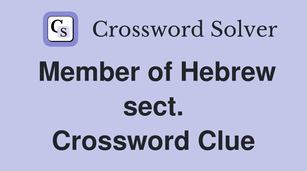 Member of Hebrew sect. Crossword Clue