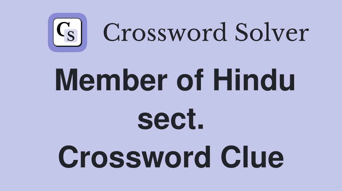 Member of Hindu sect. Crossword Clue