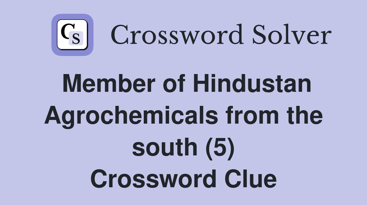 Member of Hindustan Agrochemicals from the south (5) Crossword Clue