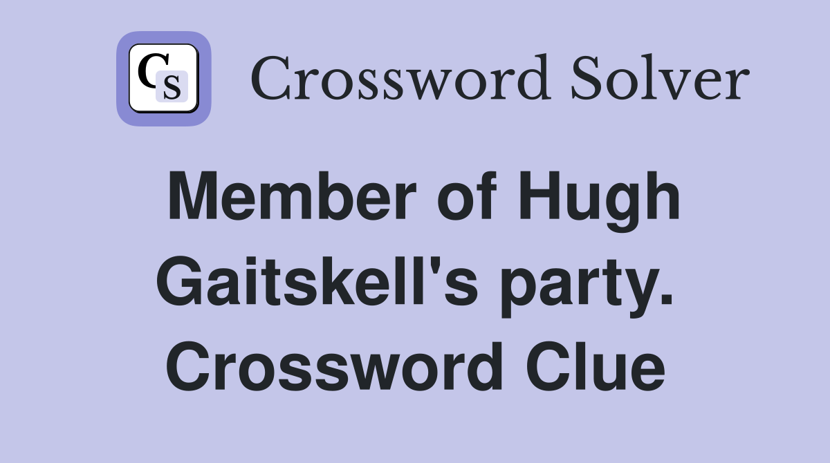 Member of Hugh Gaitskell's party. Crossword Clue