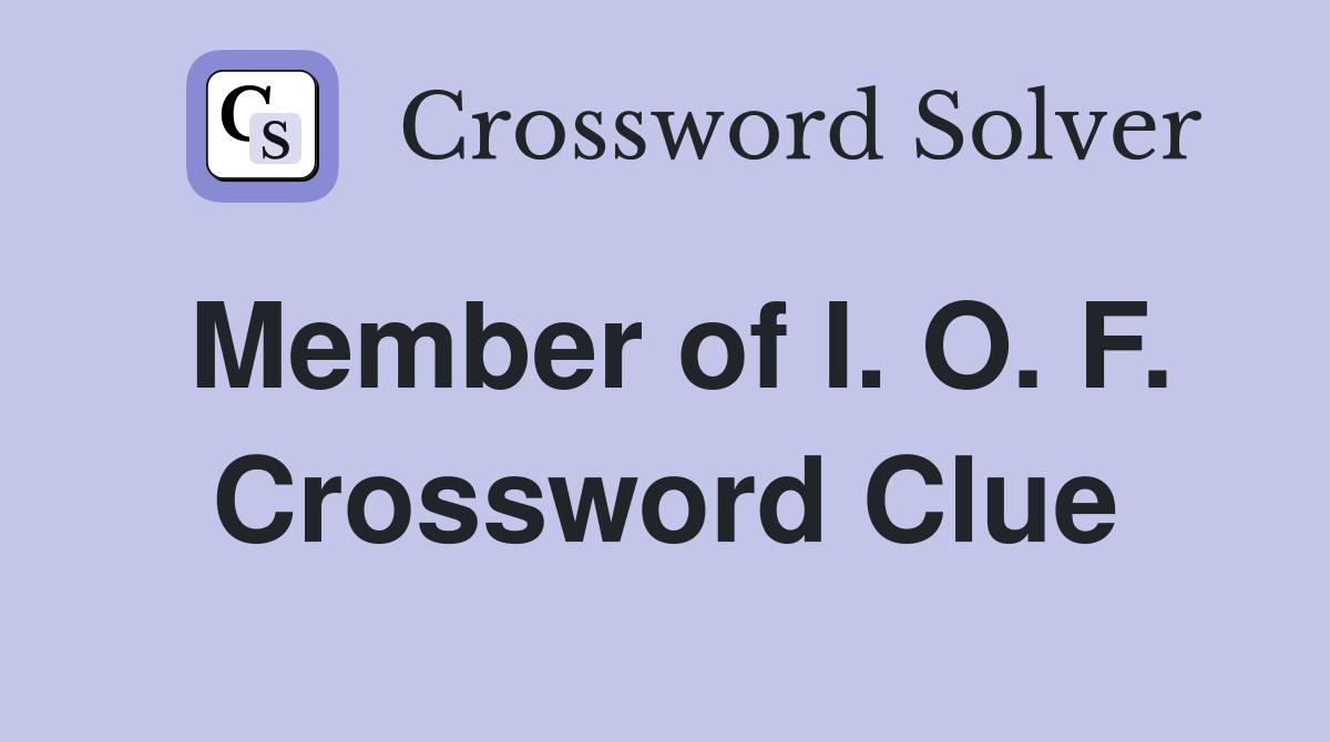 Member of I. O. F. Crossword Clue
