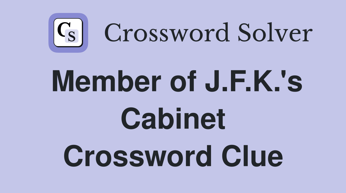 Member of J.F.K.'s Cabinet Crossword Clue