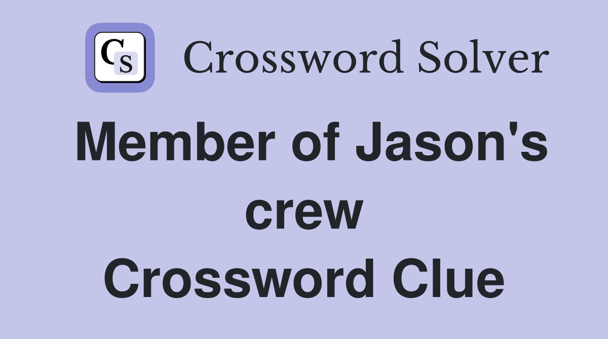Member of Jason's crew Crossword Clue