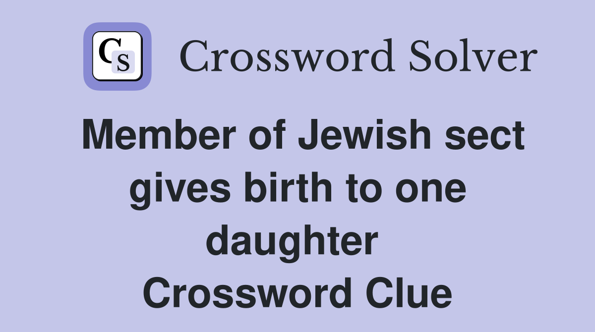 Member of Jewish sect gives birth to one daughter  Crossword Clue