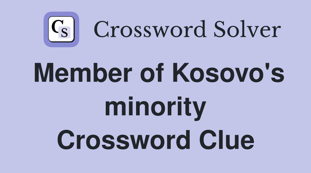 Member of Kosovo's minority Crossword Clue