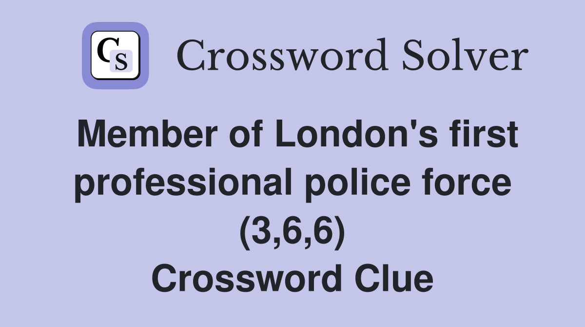 Member of London's first professional police force (3,6,6) Crossword Clue