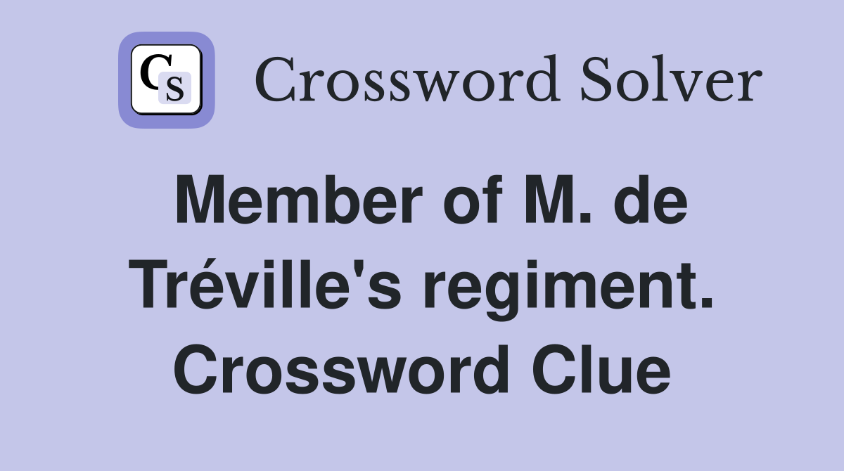 Member of M. de Tréville's regiment. Crossword Clue