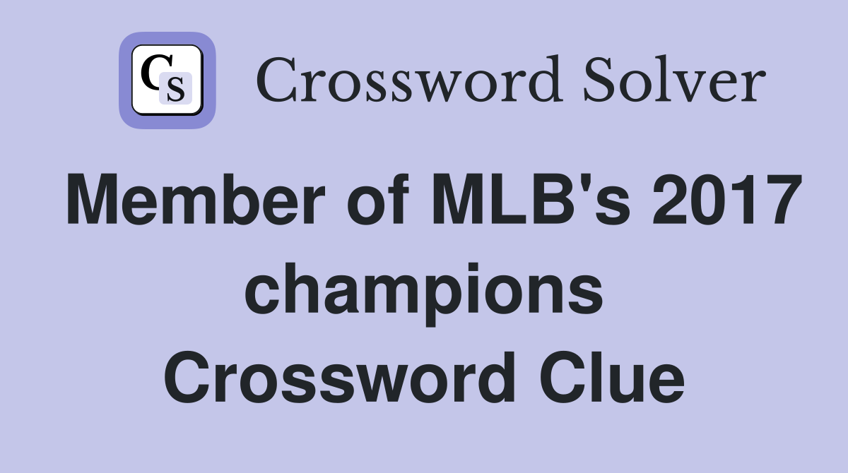 Member of MLB's 2017 champions Crossword Clue