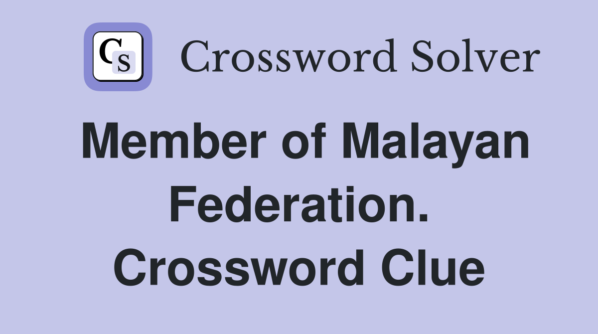 Member of Malayan Federation. Crossword Clue