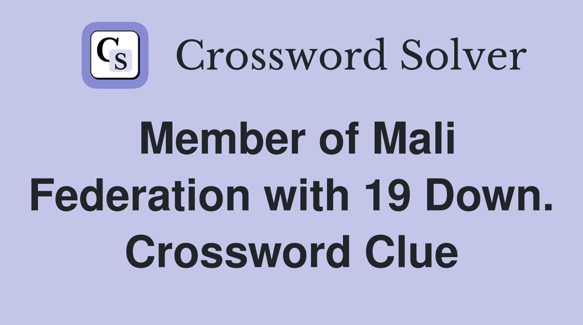 Member of Mali Federation with 19 Down. Crossword Clue