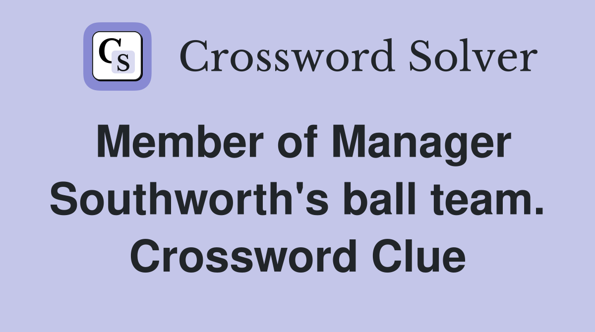 Member of Manager Southworth's ball team. Crossword Clue