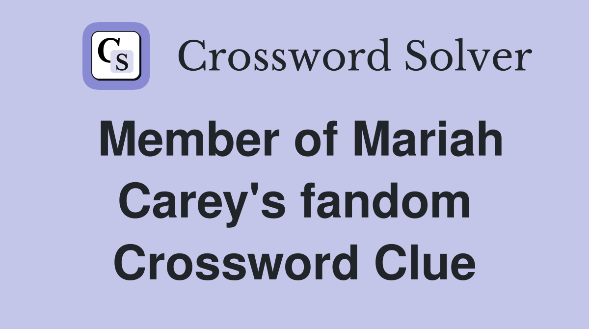 Member of Mariah Carey's fandom Crossword Clue