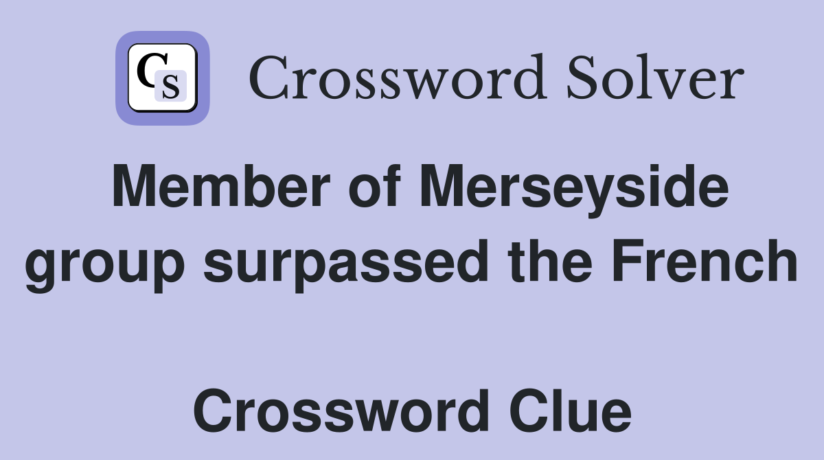 Member of Merseyside group surpassed the French  Crossword Clue