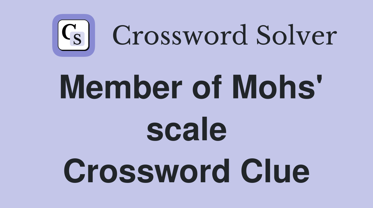 Member of Mohs' scale Crossword Clue