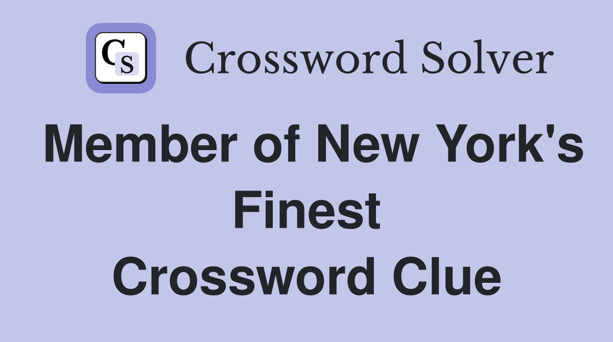 Member of New York's Finest Crossword Clue