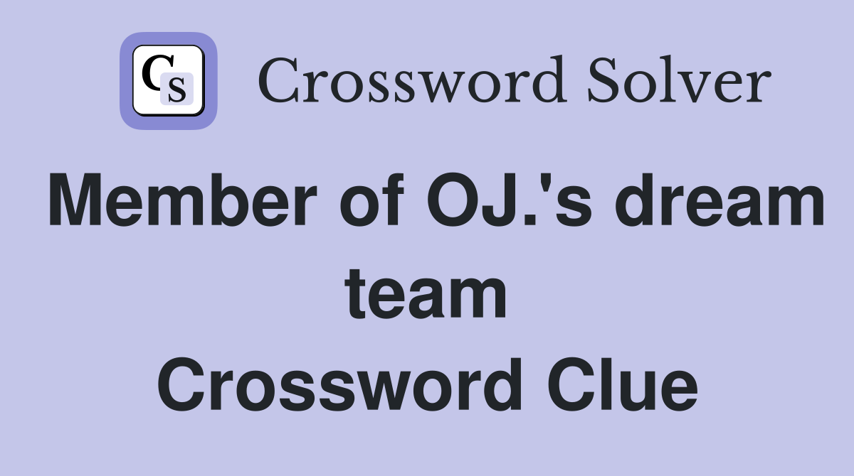 Member of OJ.'s dream team Crossword Clue