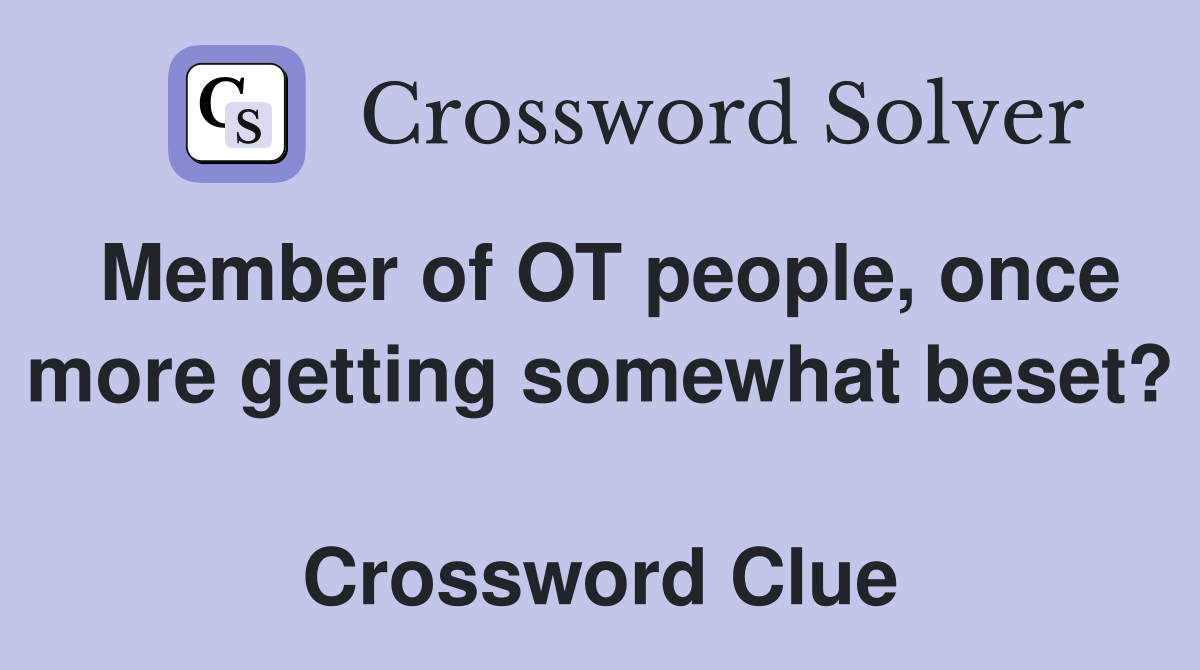 Member of OT people, once more getting somewhat beset?  Crossword Clue