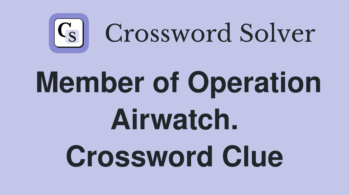 Member of Operation Airwatch. Crossword Clue