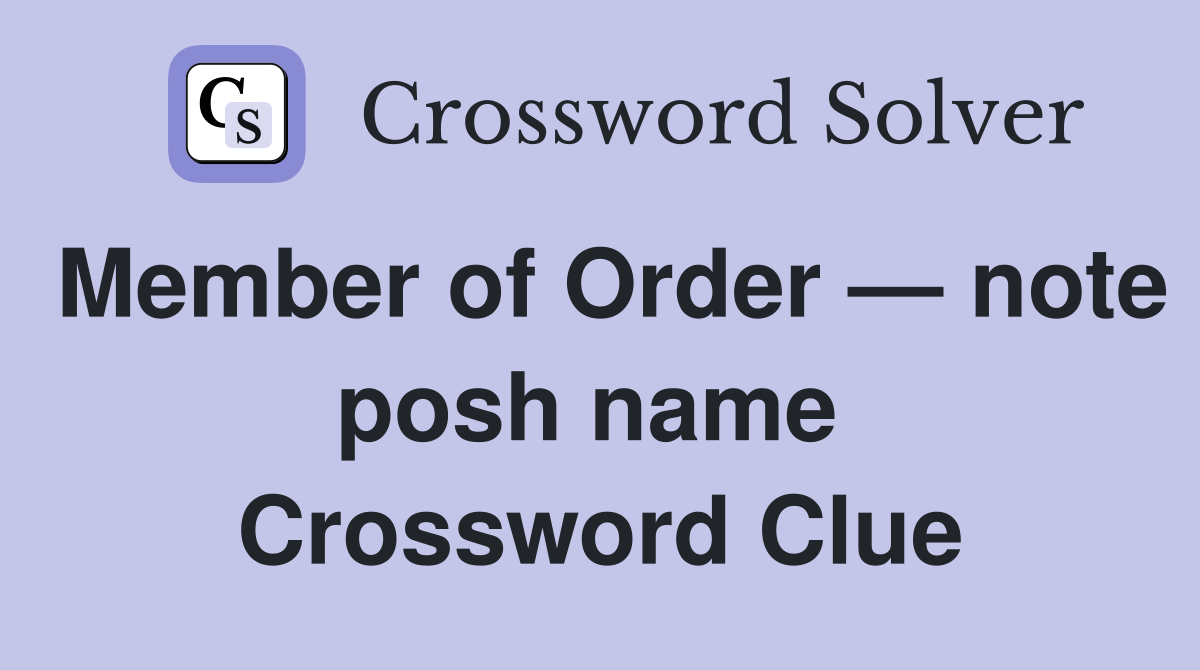 Member of Order — note posh name  Crossword Clue