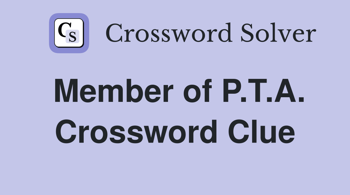 Member of P.T.A. Crossword Clue