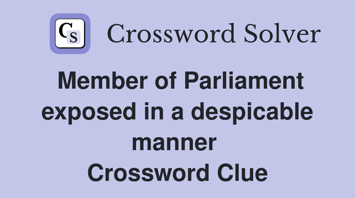 Member of Parliament exposed in a despicable manner  Crossword Clue