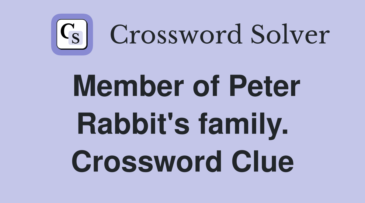 Member of Peter Rabbit's family. Crossword Clue