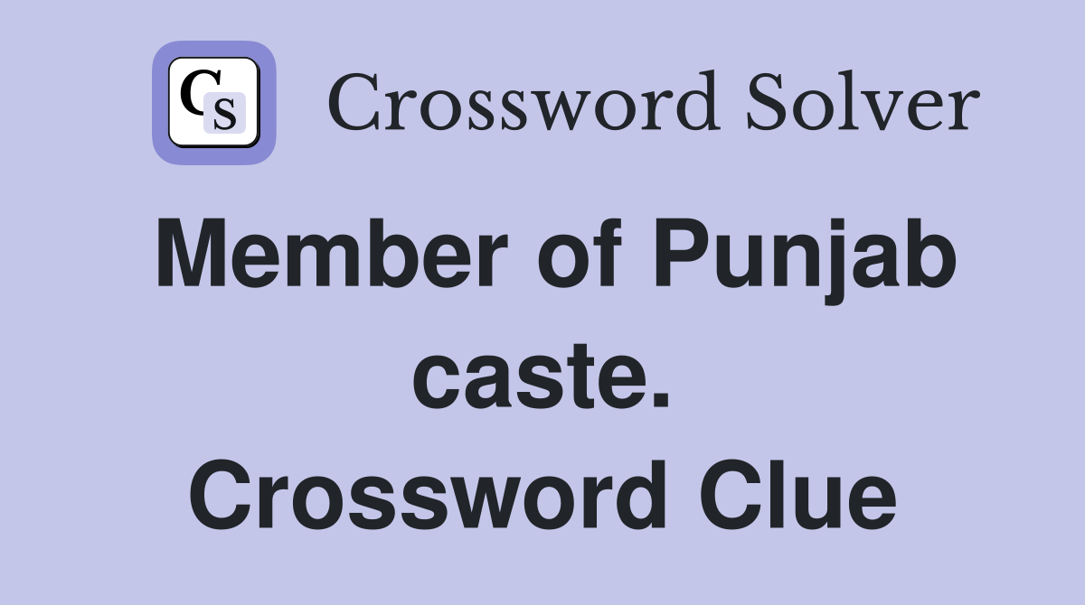 Member of Punjab caste. Crossword Clue