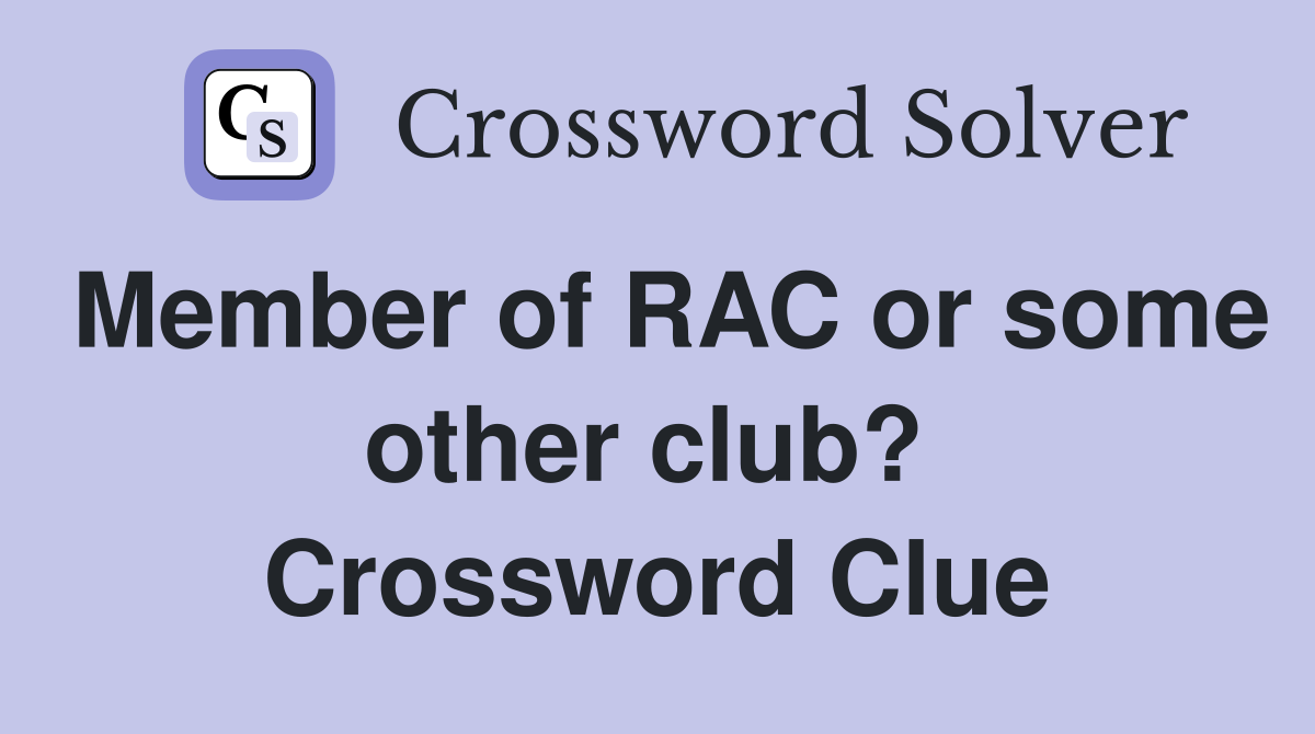 Member of RAC or some other club?  Crossword Clue