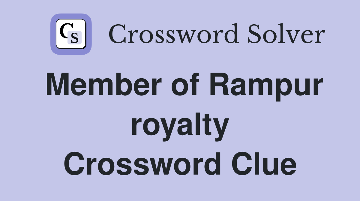 Member of Rampur royalty Crossword Clue